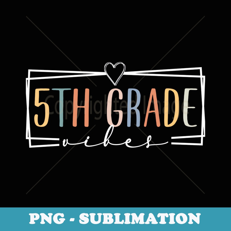 Fifth Grade Vibes - 5th Grade Team Retro 1st Day of School - Signature Sublimation PNG File