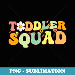 groovy toddler squad back to school teacher appreciation - digital sublimation download file