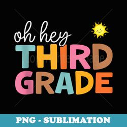 oh hey third grade back to school teacher students - instant png sublimation download