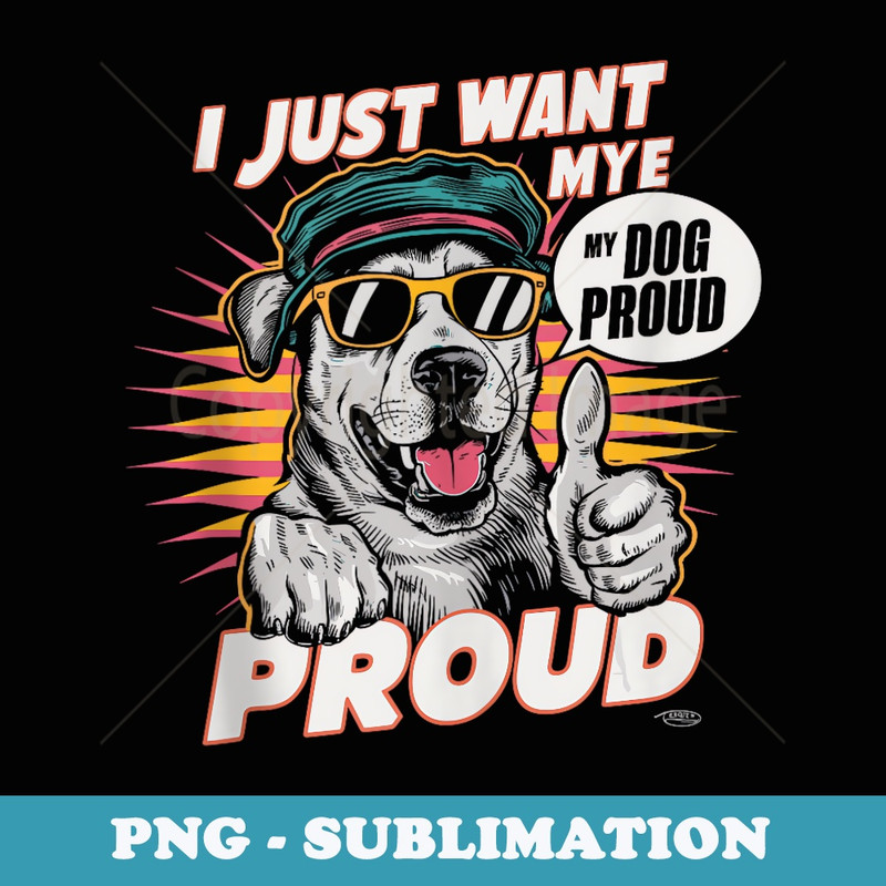 I Just Want To Make My Dog Proud Funny Dog Lover Saying - Retro PNG Sublimation Digital Download