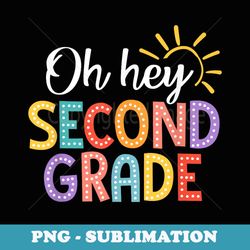 oh hey second grade first day back to school for - png transparent sublimation file