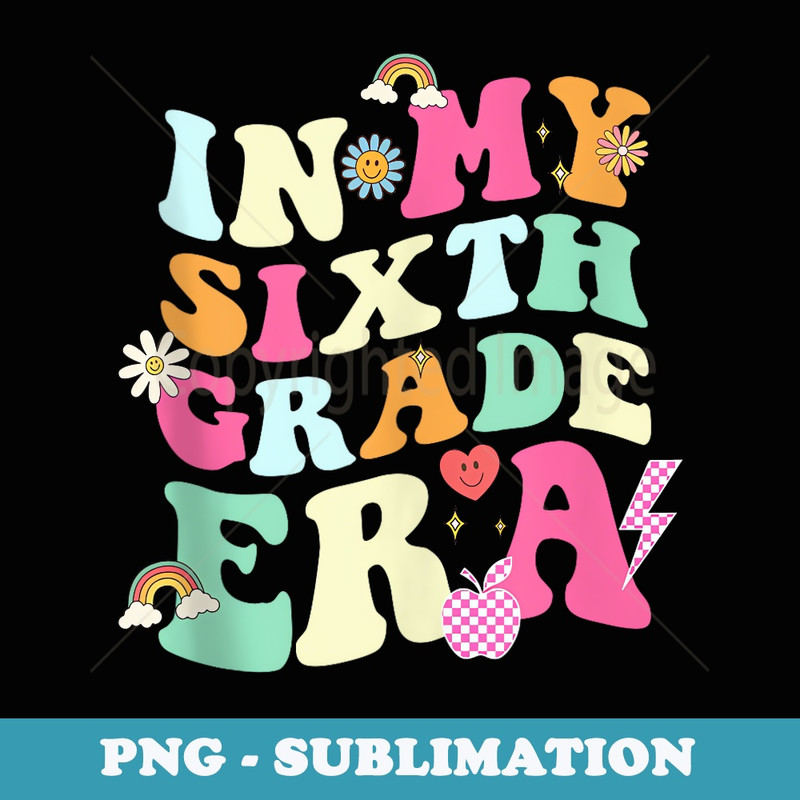 In My Sixth Grade Era Back To School Retro - Creative Sublimation PNG Download