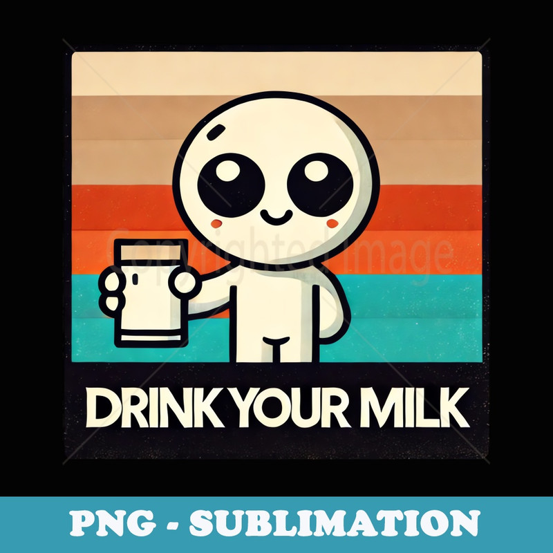 Cute Retro Drink Your Milk Cartoon Design - Modern Sublimation PNG File