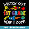 Watch Out 1st Grade Here I Come 1st Grade Back To School Kid - Decorative Sublimation PNG File