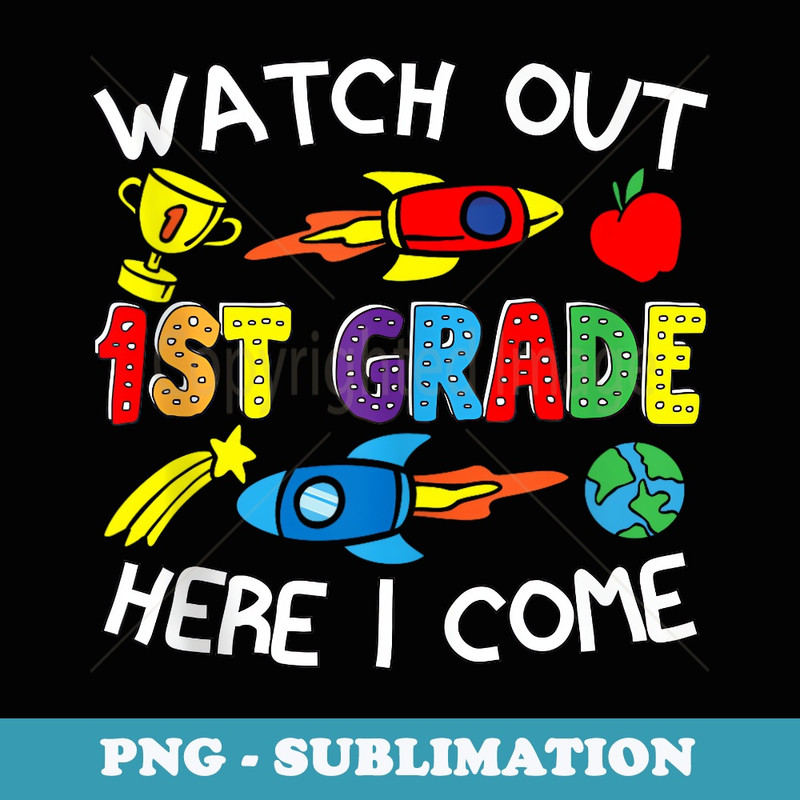 Watch Out 1st Grade Here I Come 1st Grade Back To School Kid - Decorative Sublimation PNG File
