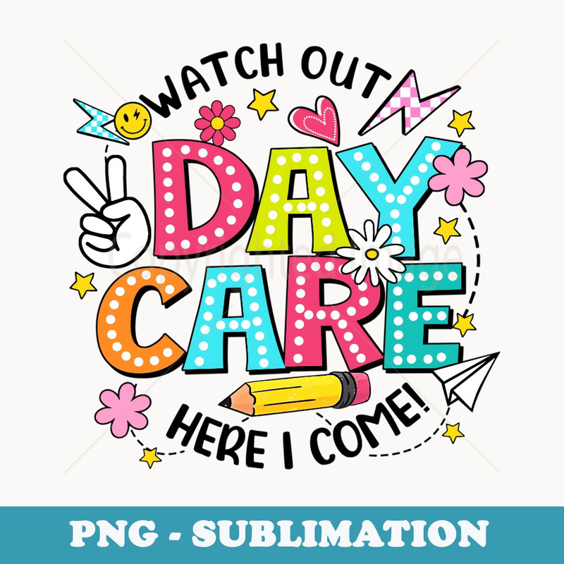 Watch Out Daycare Here I Come Daycare Back To School - Trendy Sublimation Digital Download