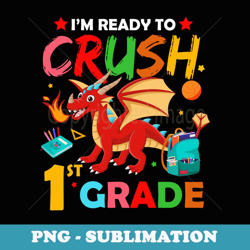 Back To School Im Ready To Crush 1st Grade Dragon - Stylish Sublimation Digital Download