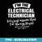 Electrical Technician Career - Assume Im Always Rig - Elegant Sublimation PNG Download