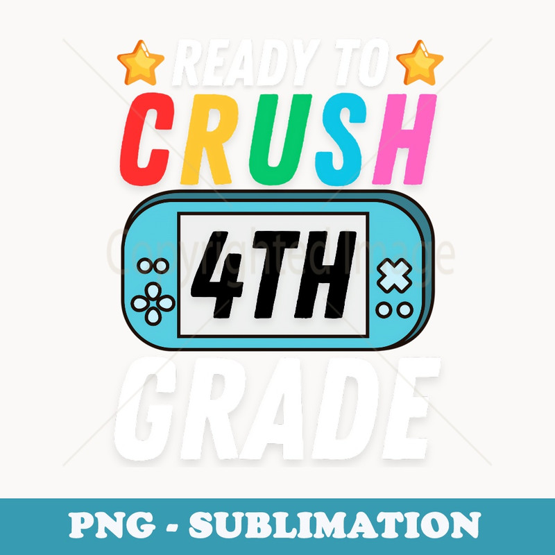 Im Ready to Crush 4th Grade Back to School Video Gamer Boys - Signature Sublimation PNG File