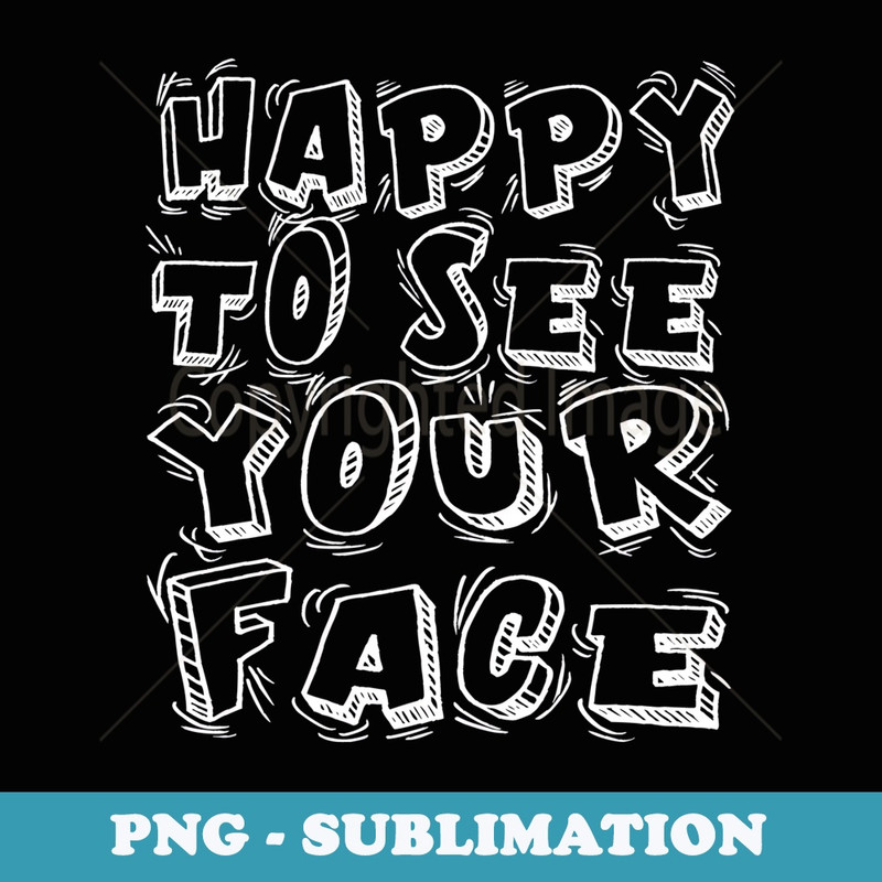 Happy to See Your Face Teachers Students First Day Of School - PNG Sublimation Digital Download