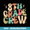 8th Grade Crew Groovy Back to School Cute Girl - Instant Sublimation Digital Download