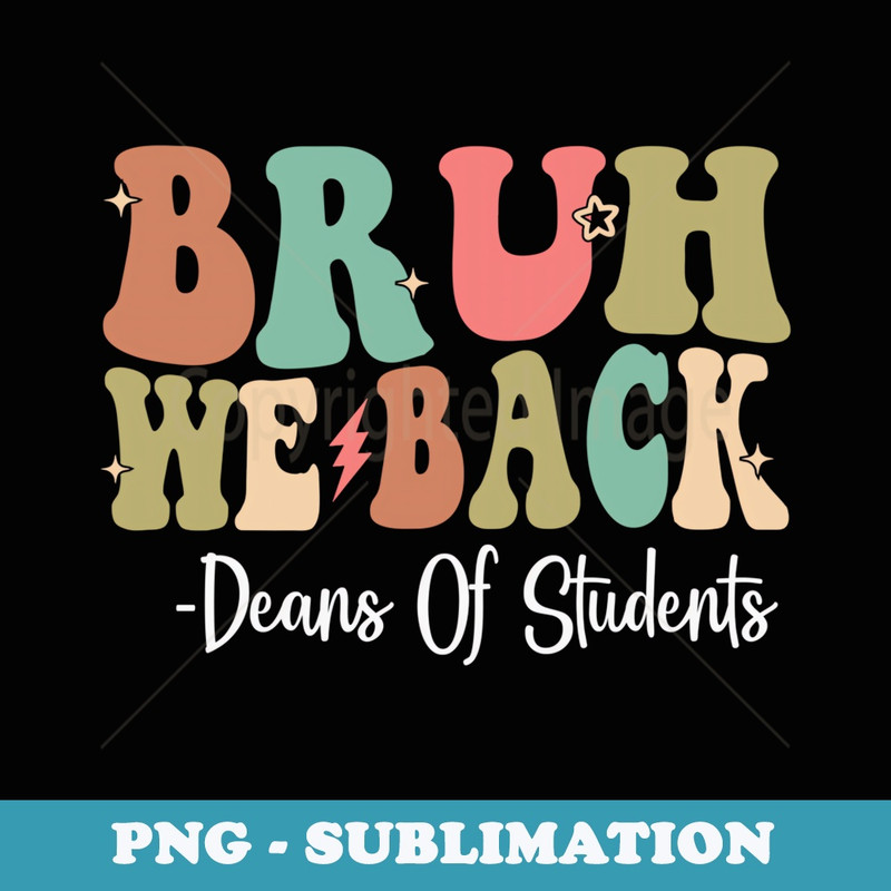 Bruh We Back Deans Of Students Happy First Day Of School - Premium PNG Sublimation File