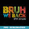 Bruh We Back 8th Grade Back To School - PNG Transparent Sublimation Design