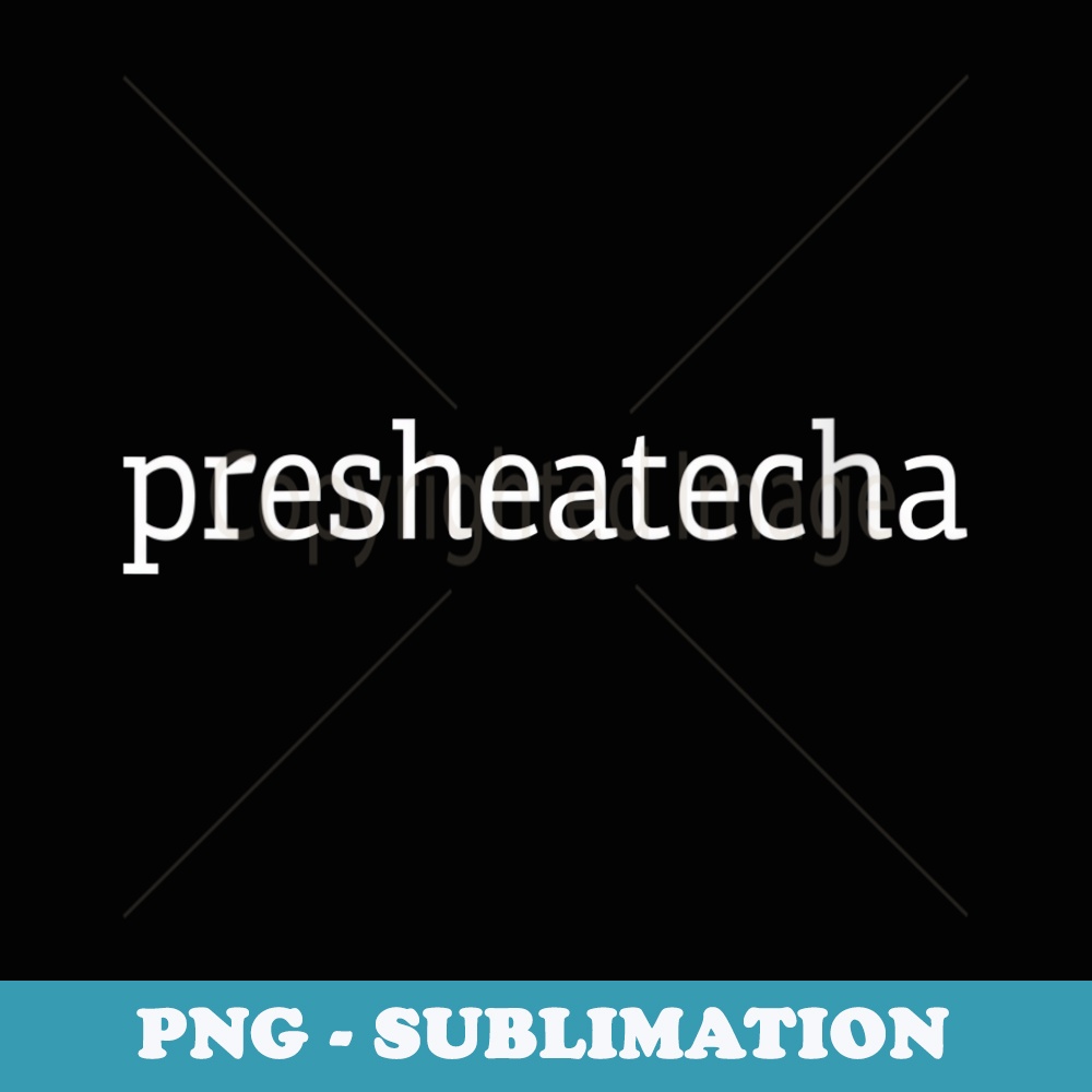 s Presheatecha - Special Edition Sublimation PNG File