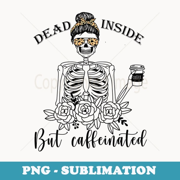 s Dead Inside But Caffeinated Skeleton Flower coffee lover - Retro PNG Sublimation Digital Download