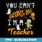Cool Halloween You Cant Scare Me Im A Teacher - Aesthetic Sublimation Digital File