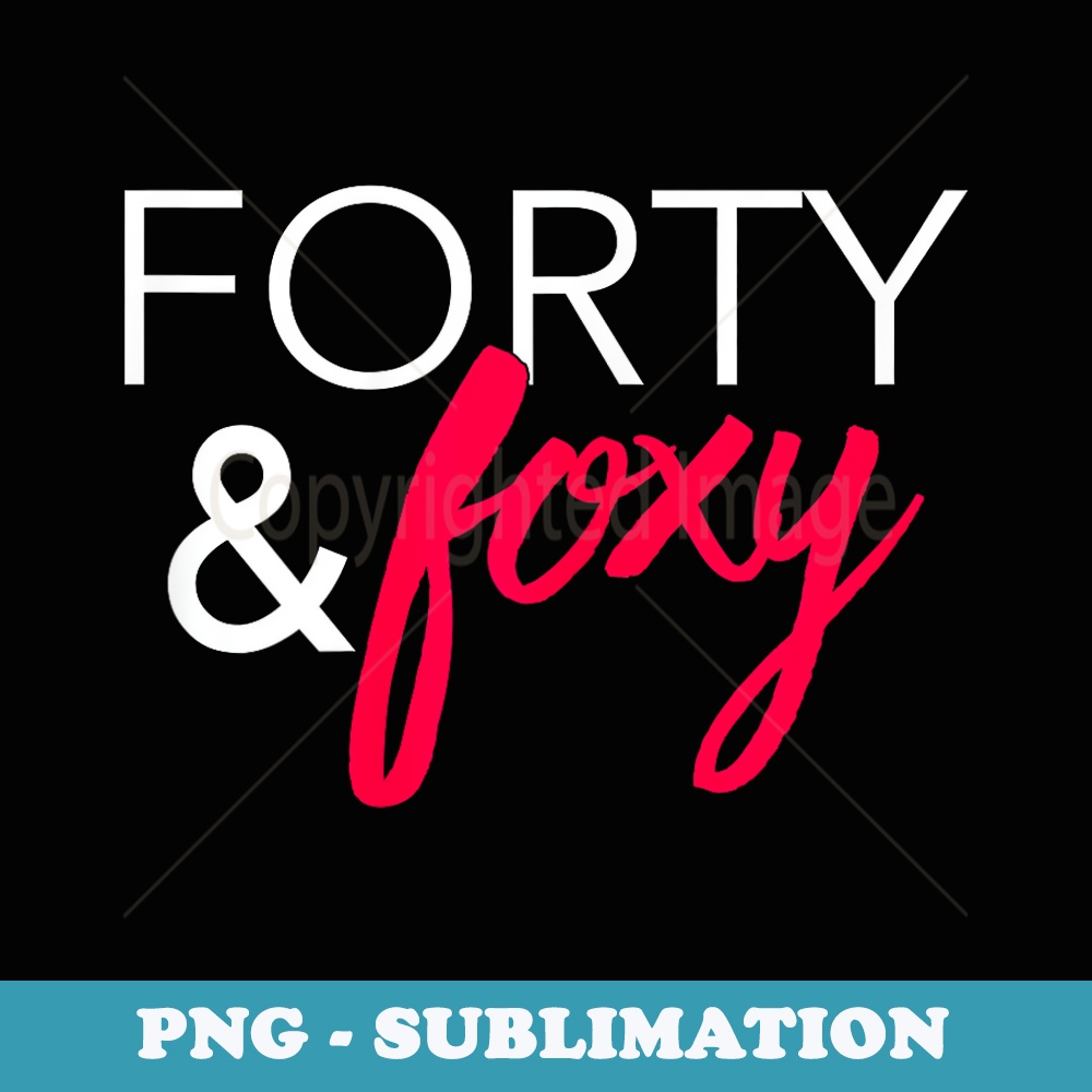 Forty and Foxy - Signature Sublimation PNG File