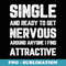 Single Ready To Get Nervous Around Anyone I Find Attractive - High-Resolution PNG Sublimation File