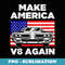 Make America V8 Again Muscle Cars Racing V8 Motor - PNG Sublimation Digital Download