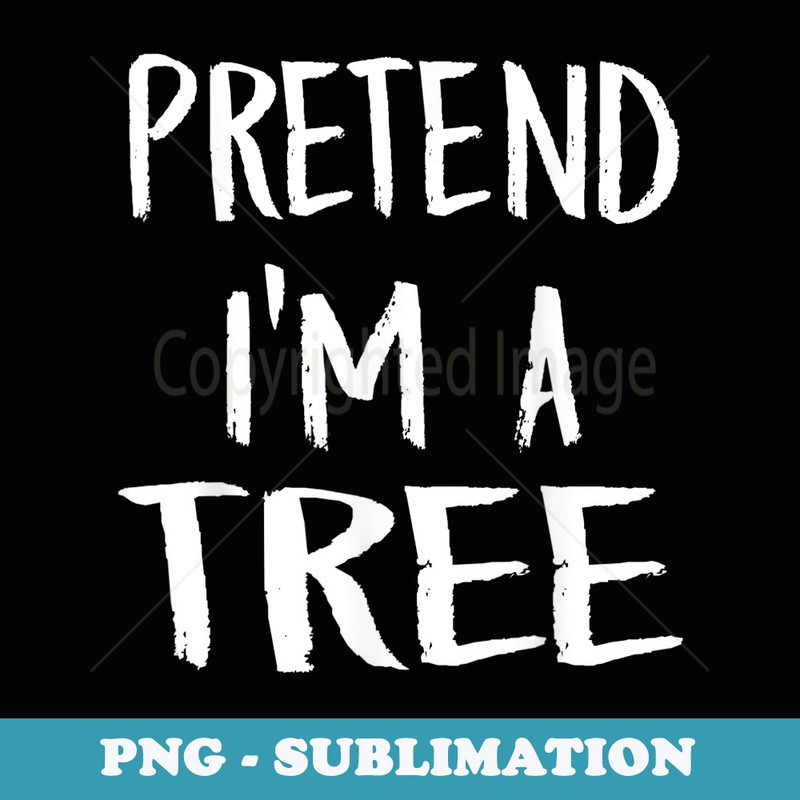 Pretend Im A Tree Costume Funny Halloween Party - Retro PNG Sublimation Digital Download