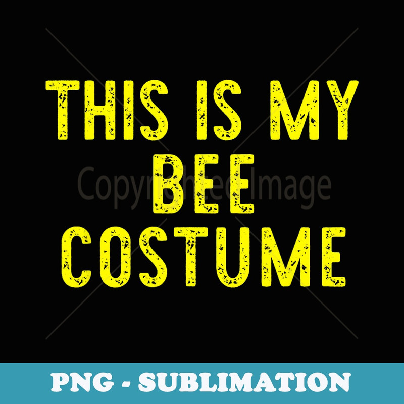 This Is My Bee Costume Halloween Lazy Easy - Unique Sublimation PNG Download