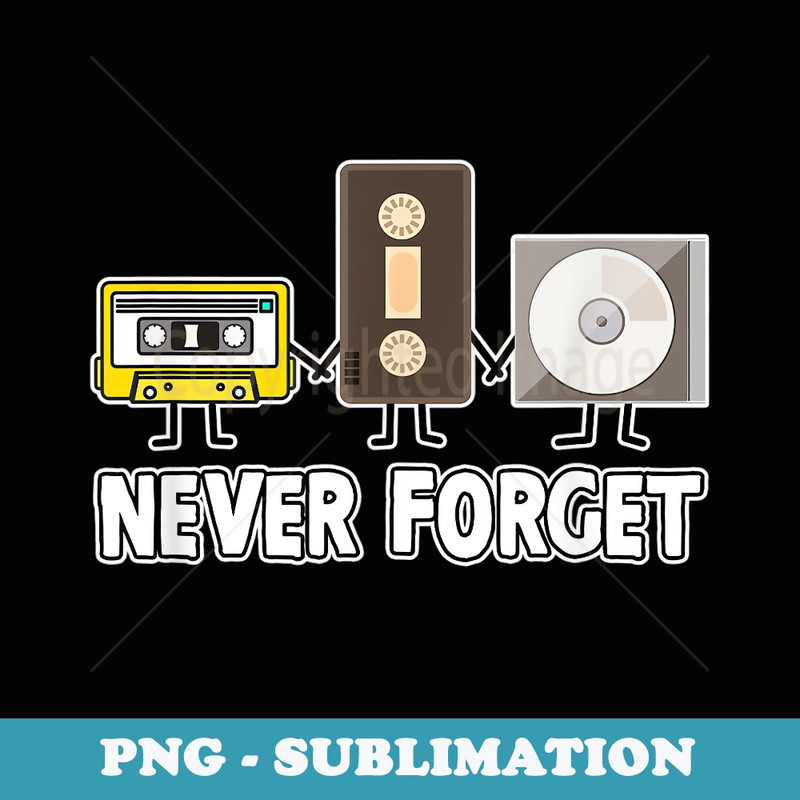 Never Forget Funny Music 80s 90s Memory - Creative Sublimation PNG Download
