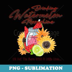 drinking watermelon moonshine we cut the burn with a little - digital sublimation download file