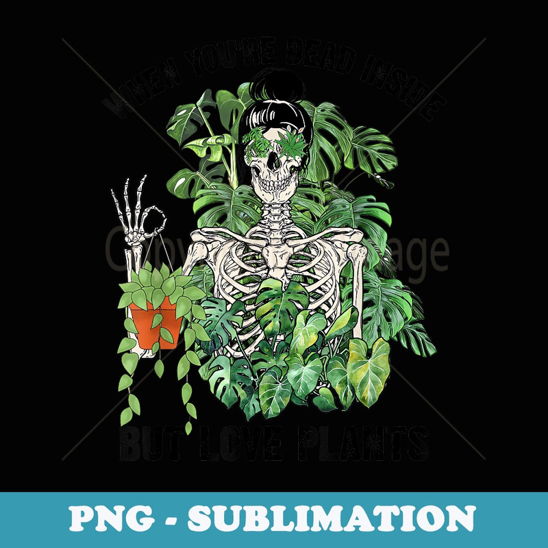 When Youre Dead Inside But Love Plants Skeleton Planter - PNG Sublimation Digital Download