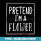 Pretend Im a flower funny Halloween meme costume - Premium PNG Sublimation File