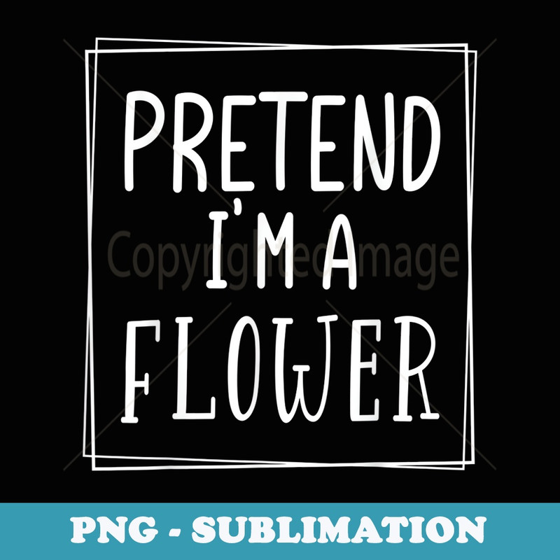 Pretend Im a flower funny Halloween meme costume - Premium PNG Sublimation File
