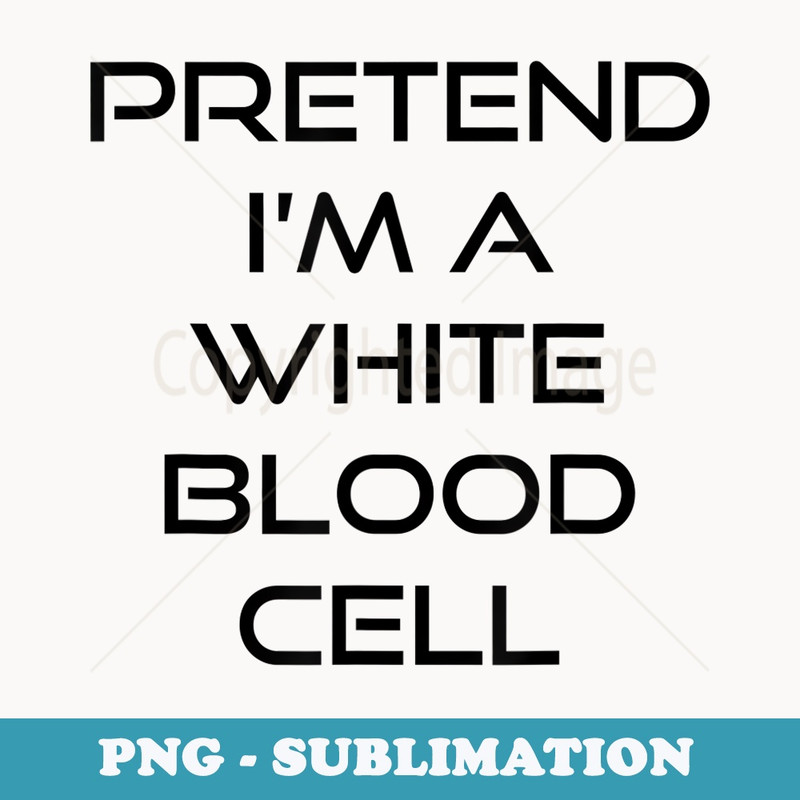 Pretend Im A White Blood Cell Doctor Halloween Costume - Stylish Sublimation Digital Download