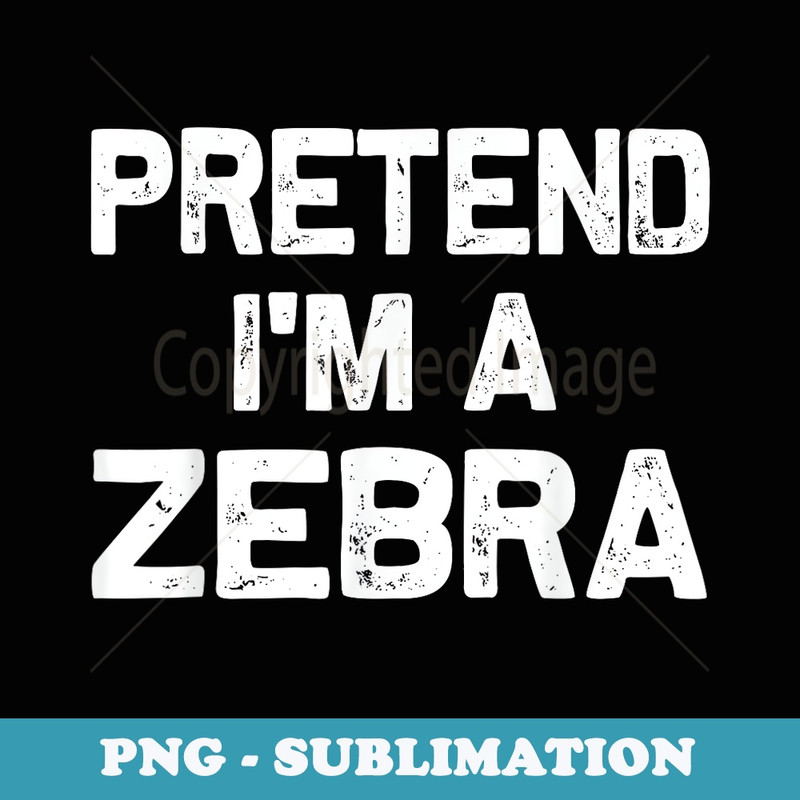 Pretend Im a Zebra Funny Halloween Party Costume s - Modern Sublimation PNG File