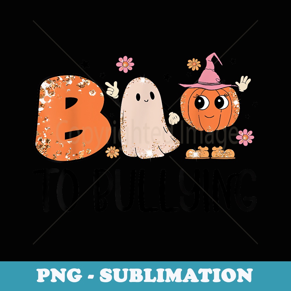 Boo To Bullying Cute Halloween Ghost Be Kind And Anti Bully - Artistic Sublimation Digital File