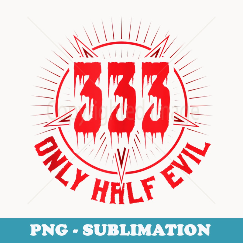 333 Im Only Half Evil - Digital Sublimation Download File