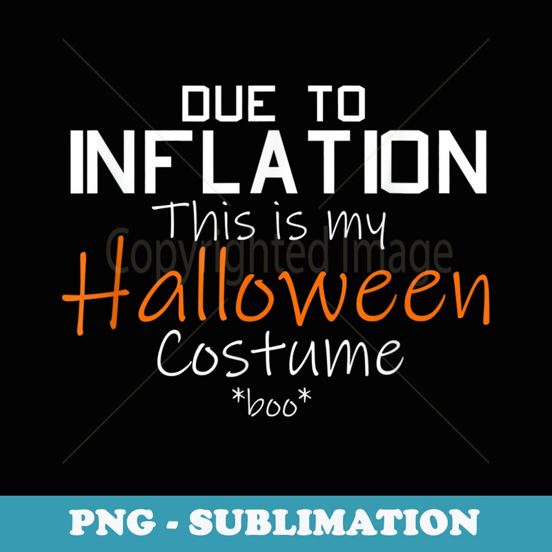Due To Inflation This Is My Halloween Costume - PNG Transparent Sublimation File