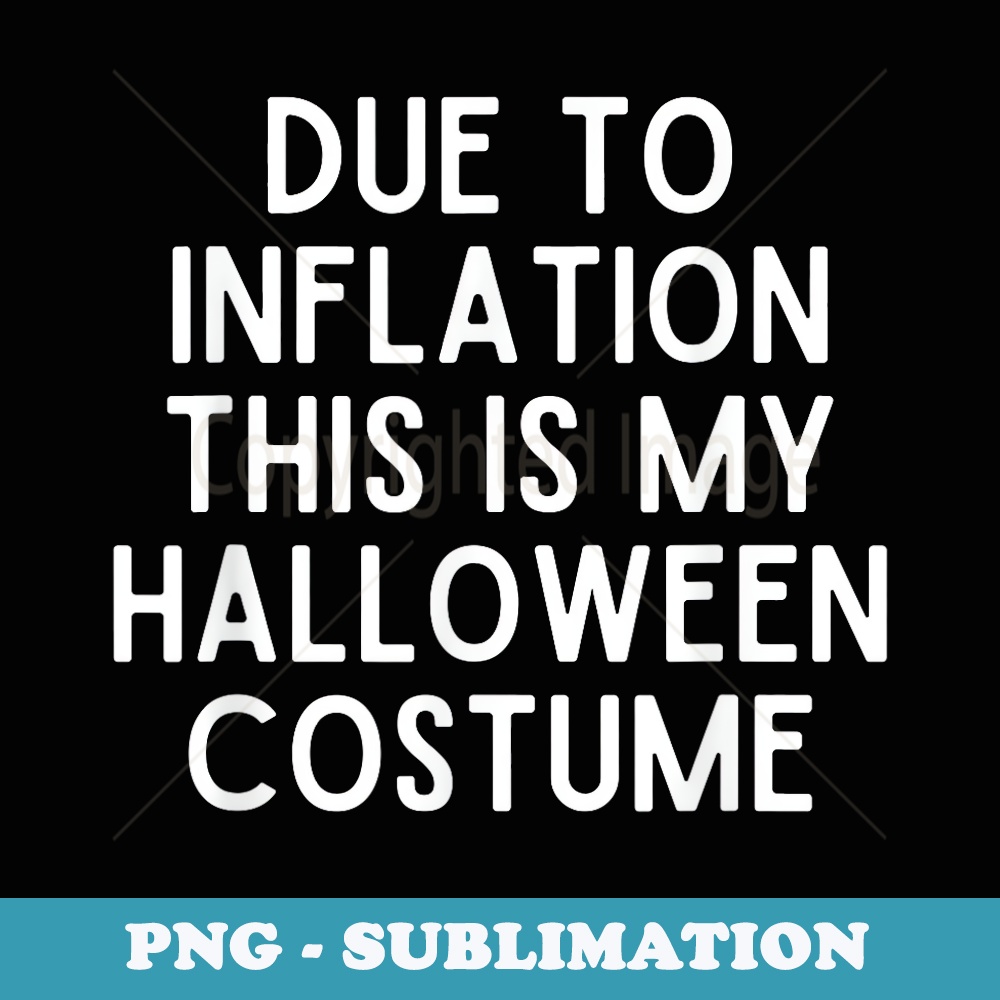 Due To Inflation This Is My Halloween Costume Funny Quote - Instant PNG Sublimation Download