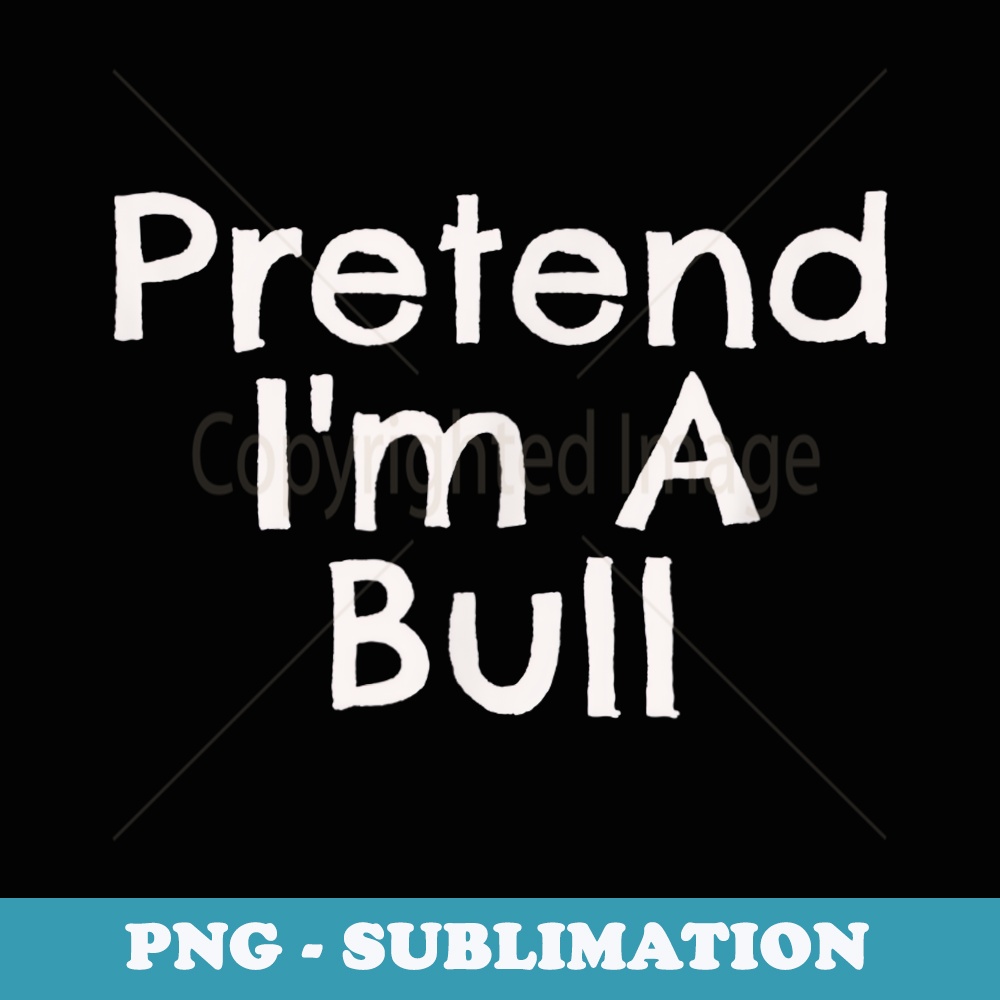 Easy Pretend Im Bull Quick Halloween Costume Matching - Aesthetic Sublimation Digital File