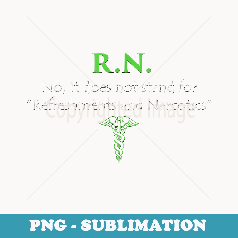 RN Does Not Stand For Refreshments and Narcotics Nurse - Stylish Sublimation Digital Download