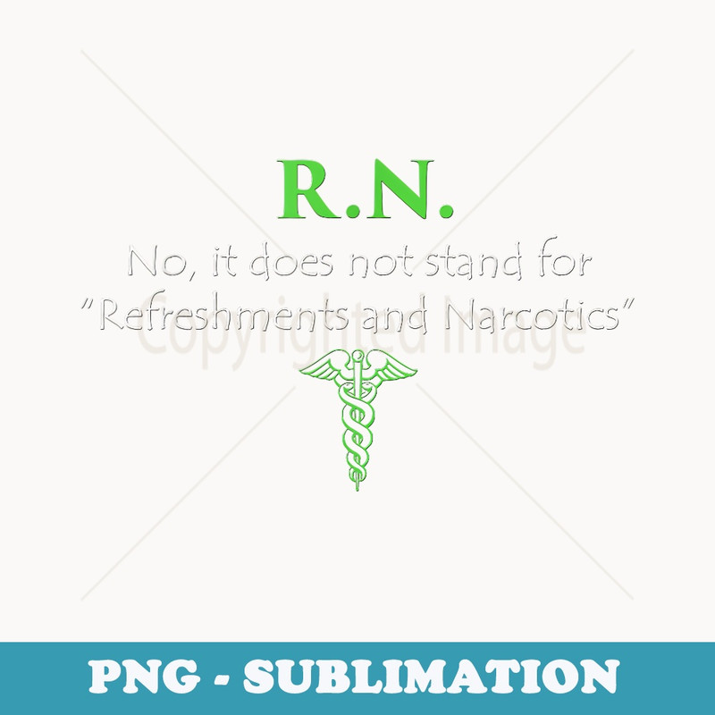 RN Does Not Stand For Refreshments and Narcotics Nurse - Stylish Sublimation Digital Download
