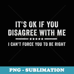 its ok if you disagree with me funny retro vintage - png sublimation digital download