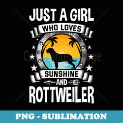 just a girl who loves sunshine and rottweiler - trendy sublimation digital download