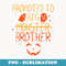 Promoted to Big Monster Funny Brother Halloween - Digital Sublimation Download File
