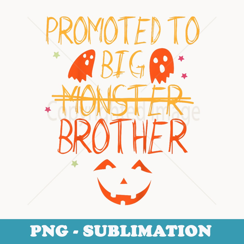 Promoted to Big Monster Funny Brother Halloween - Digital Sublimation Download File