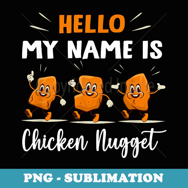 Hello My Name Is Chicken Nugget Halloween Costume - Decorative Sublimation PNG File