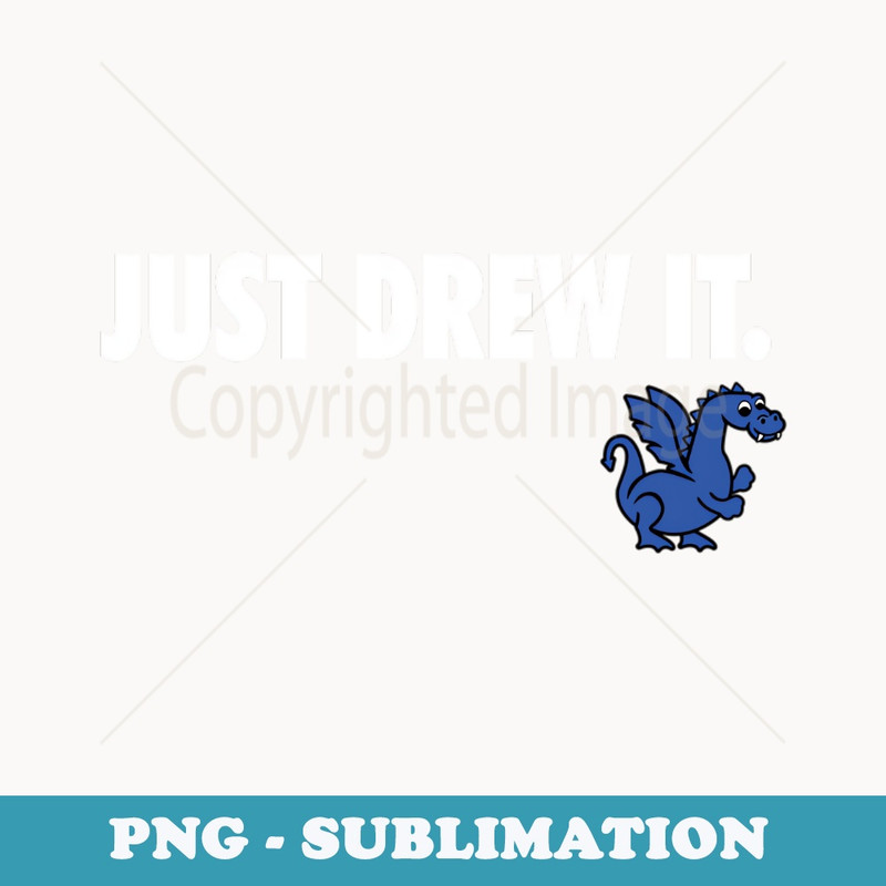 JUST DREW IT - Instant Sublimation Digital Download