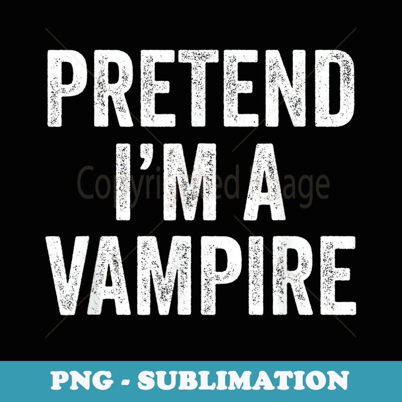 Lazy Halloween Costume Pretend Im A Vampire - Trendy Sublimation Digital Download