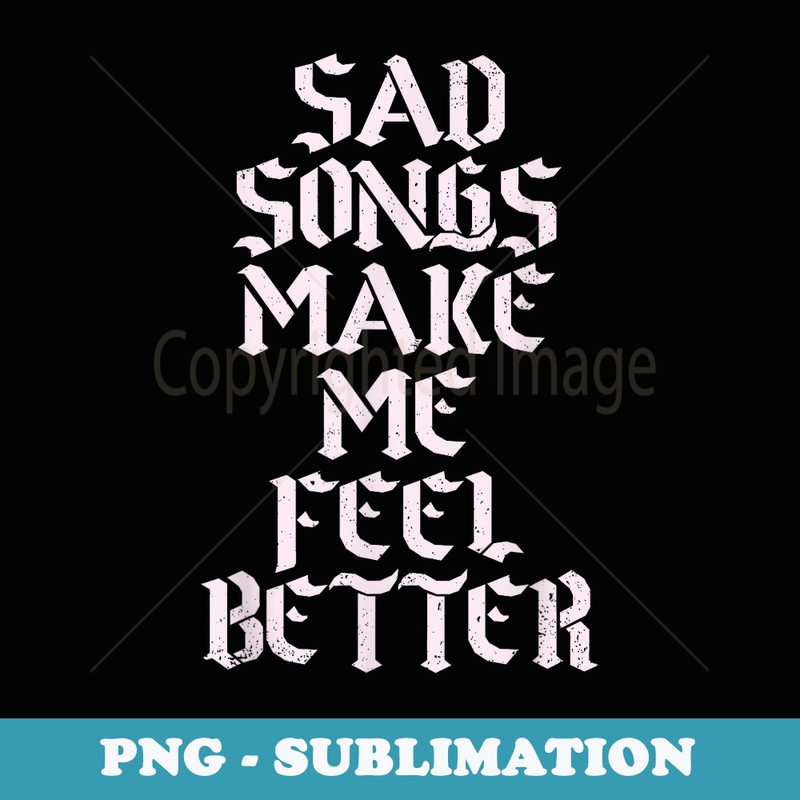 Sad Songs Make Me Feel Better Music Lovers Classic Vintage - Digital Sublimation Download File