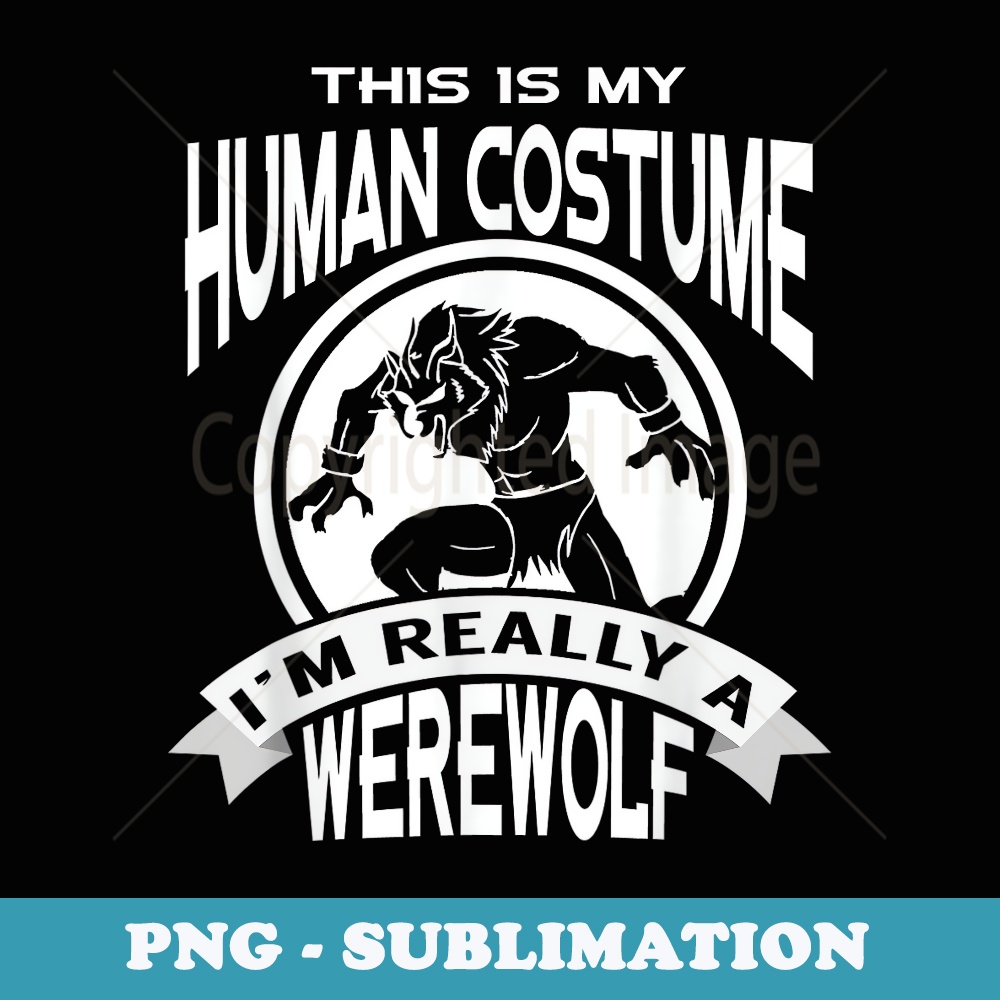Im Really A Werewolf This Is My Human Costume - Trendy Sublimation Digital Download