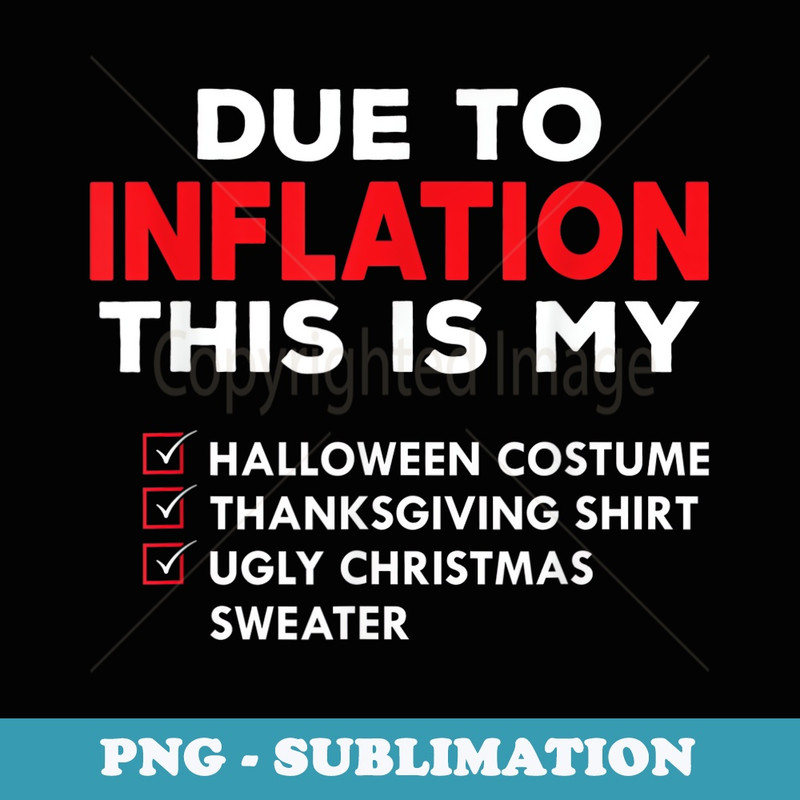 Due To Inflation This is My Halloween Thanksgiving Christmas - Trendy Sublimation Digital Download