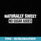 Naturally Sweet No Sugar Added Funny Design - Instant PNG Sublimation Download